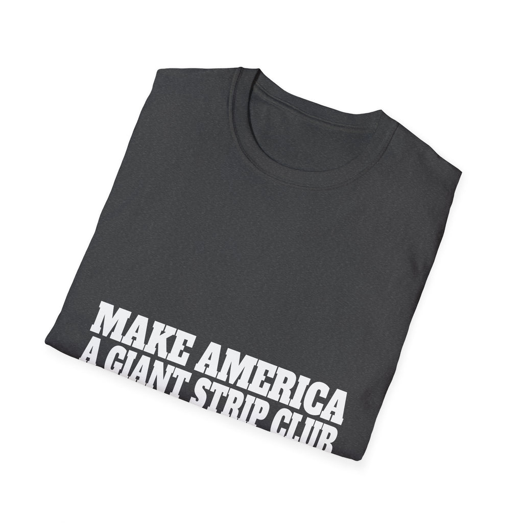 T-Shirt — "Make America a Giant Strip Club" Graphic Tee