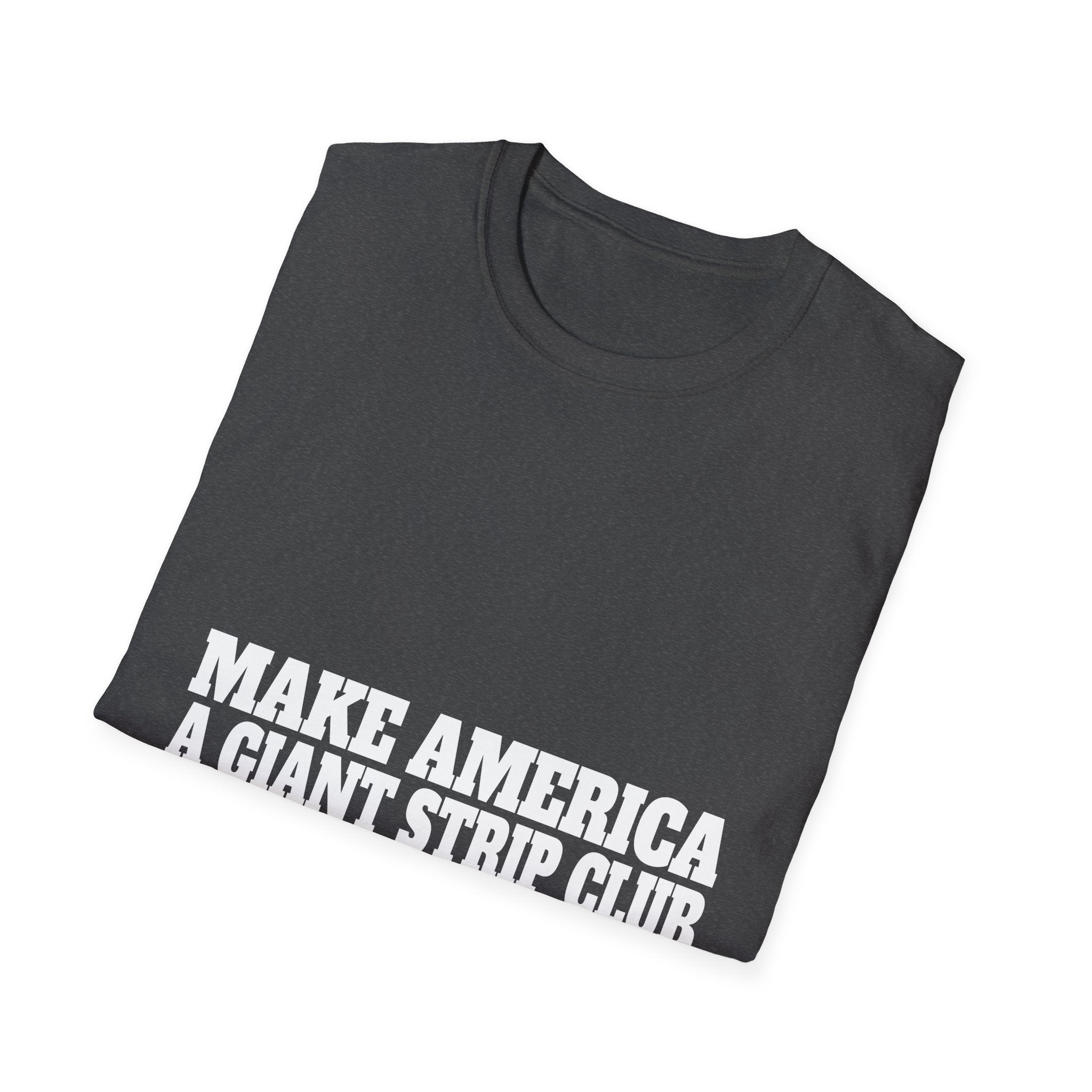 T-Shirt — "Make America a Giant Strip Club" Graphic Tee
