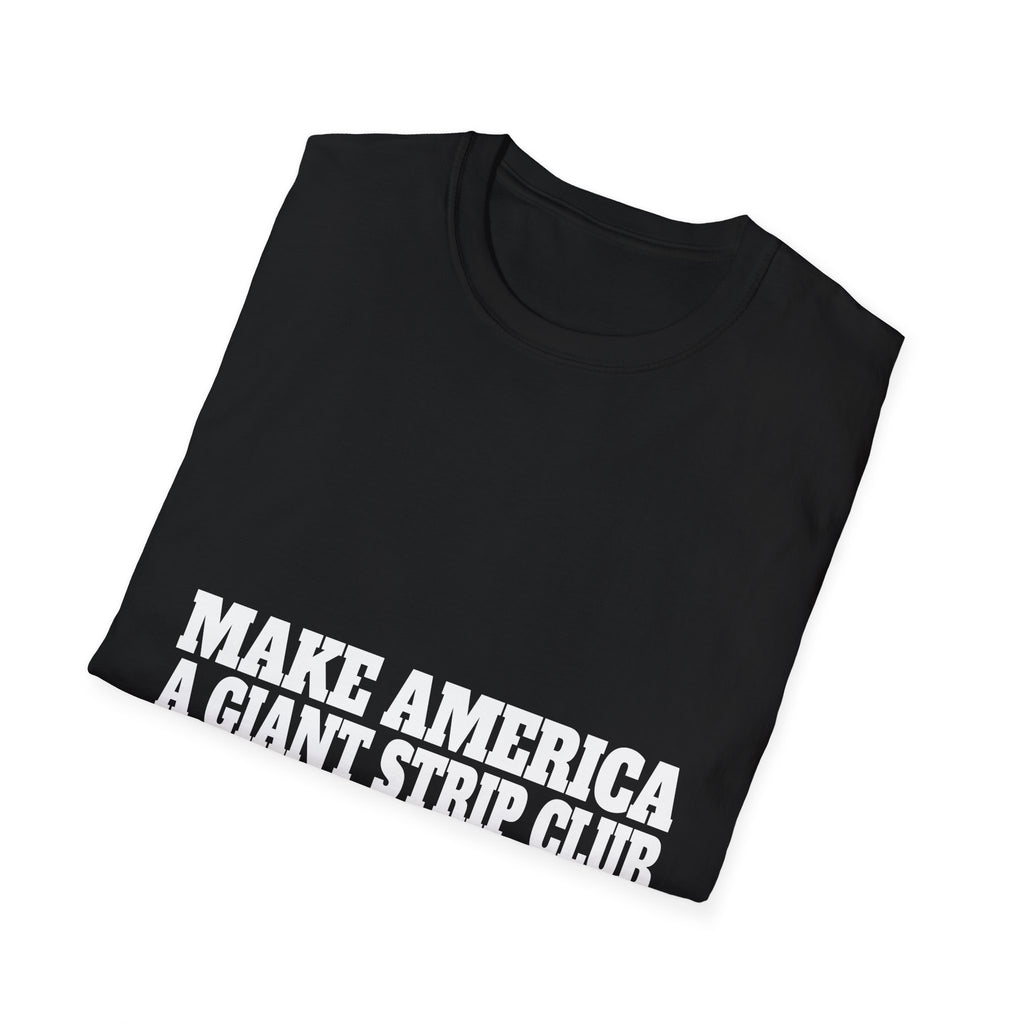 T-Shirt — "Make America a Giant Strip Club" Graphic Tee