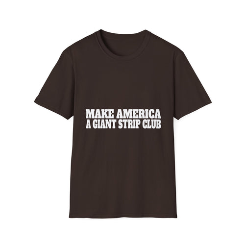 T-Shirt — "Make America a Giant Strip Club" Graphic Tee