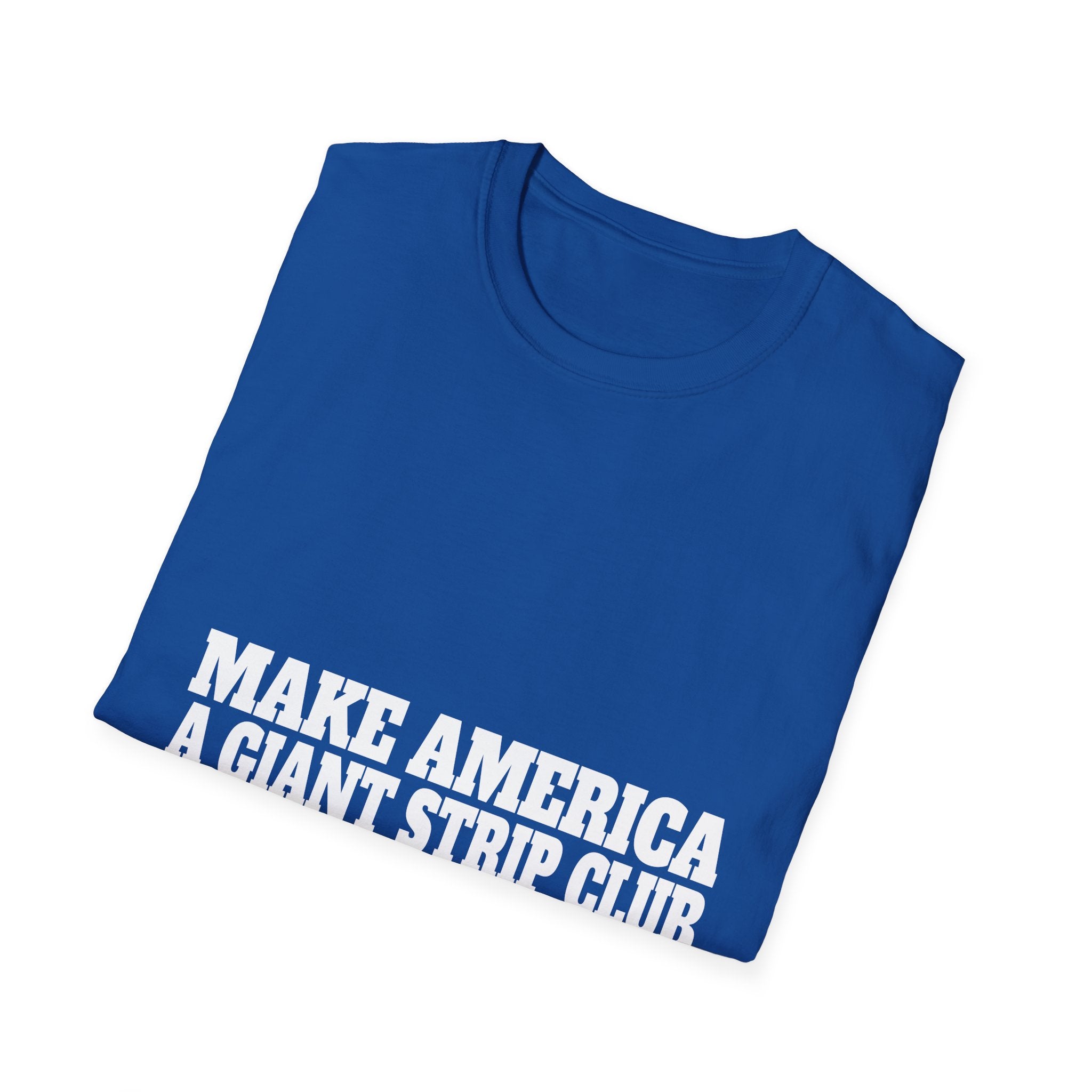 T-Shirt — "Make America a Giant Strip Club" Graphic Tee